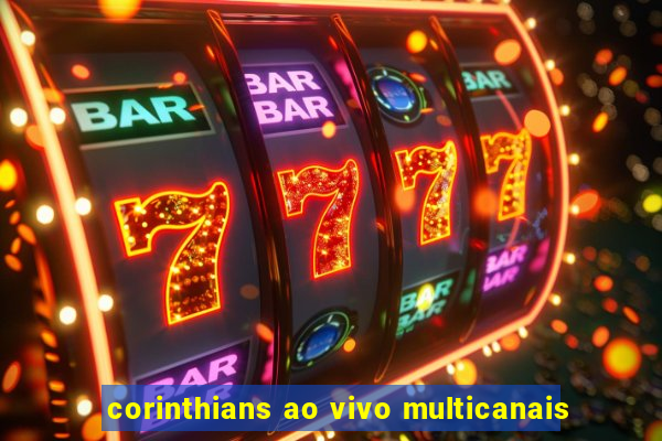 corinthians ao vivo multicanais