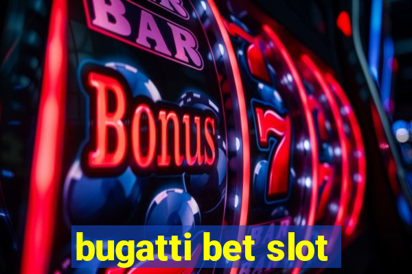 bugatti bet slot