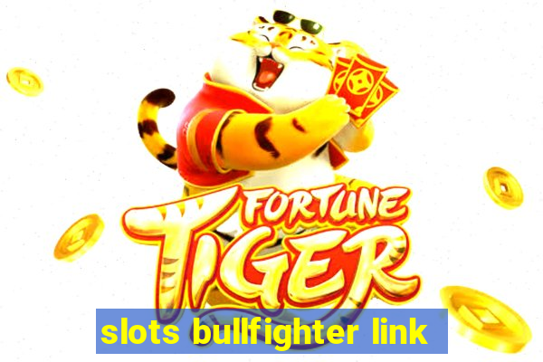 slots bullfighter link