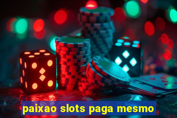 paixao slots paga mesmo