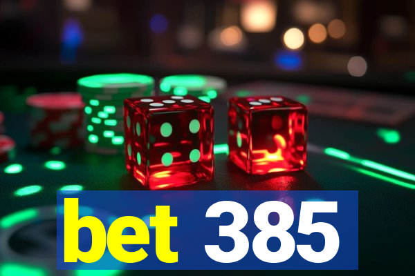 bet 385