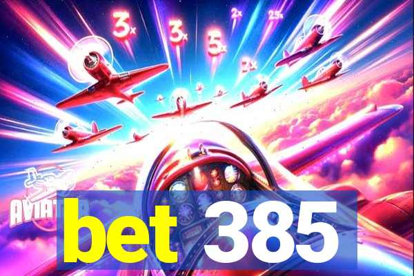 bet 385