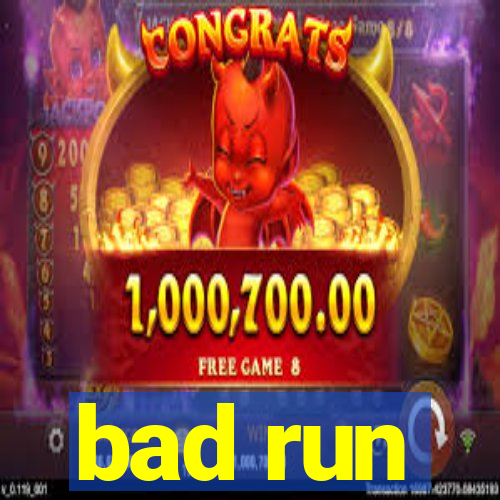 bad run