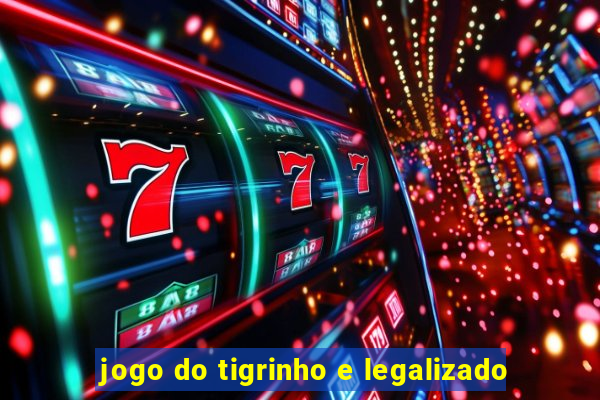 jogo do tigrinho e legalizado