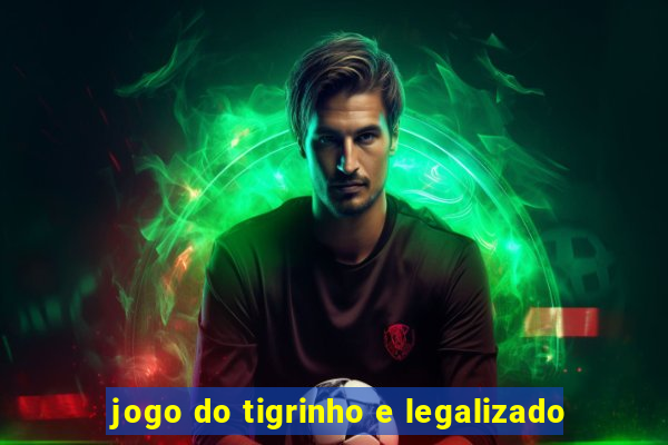 jogo do tigrinho e legalizado