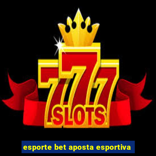 esporte bet aposta esportiva