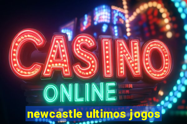 newcastle ultimos jogos