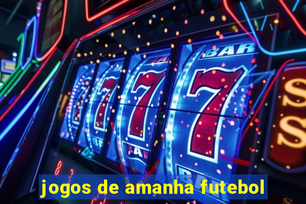 jogos de amanha futebol