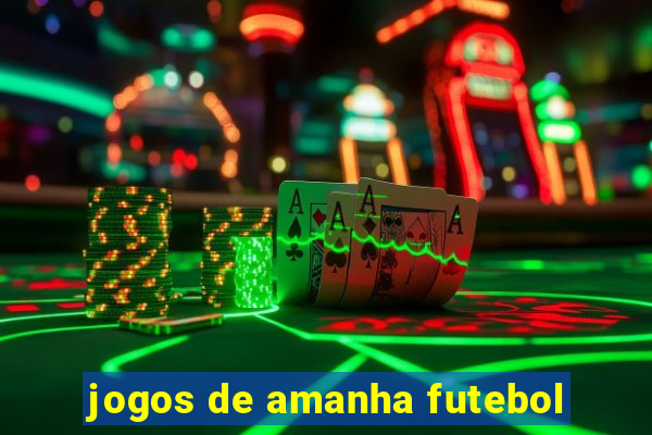 jogos de amanha futebol