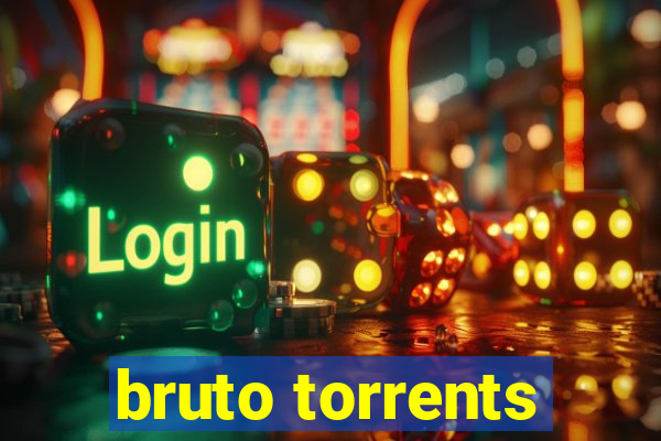 bruto torrents