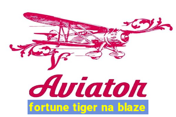 fortune tiger na blaze