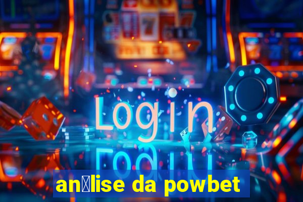 an谩lise da powbet