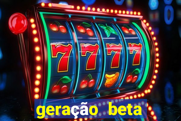 geração beta quando começa