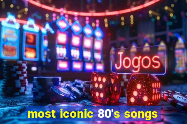 most iconic 80's songs