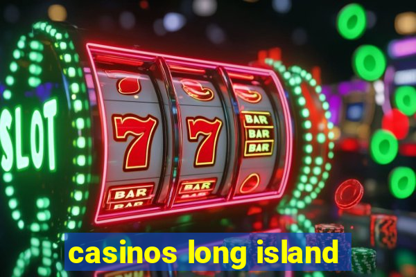 casinos long island