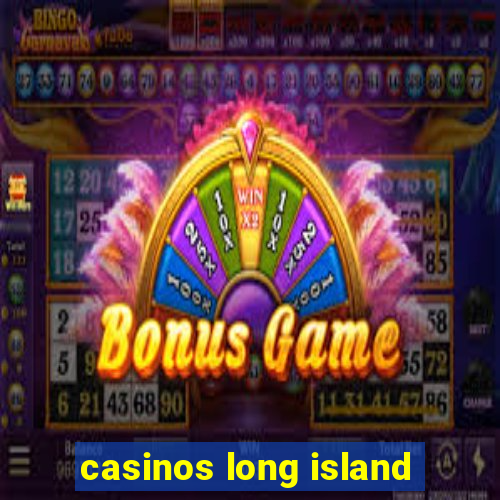 casinos long island