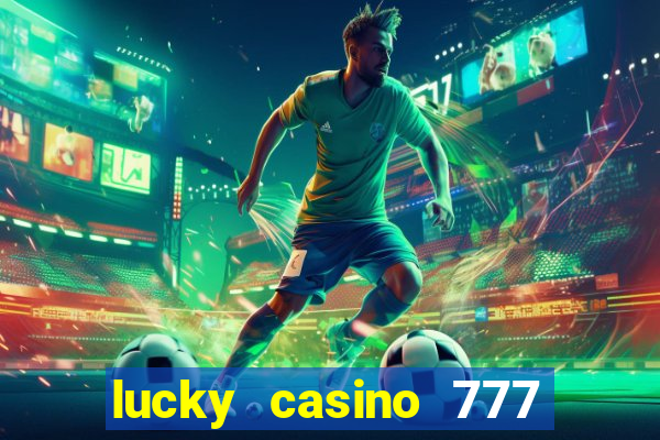 lucky casino 777 real cash