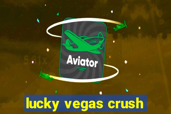 lucky vegas crush