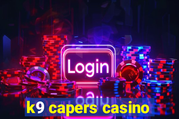 k9 capers casino