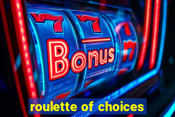 roulette of choices