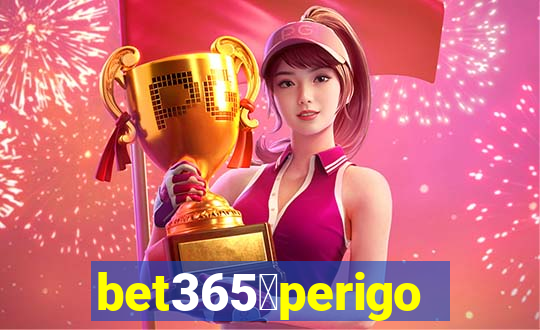 bet365茅perigoso