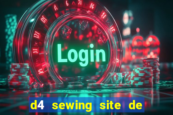 d4 sewing site de relacionamento login entrar