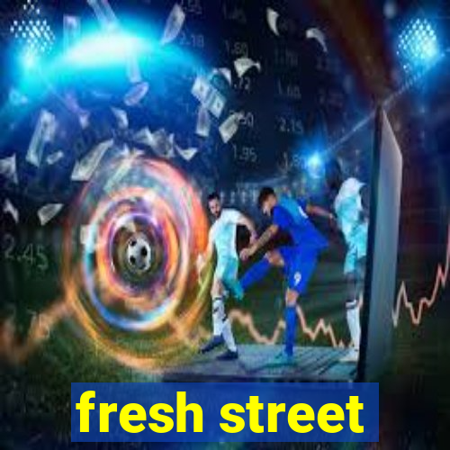 fresh street