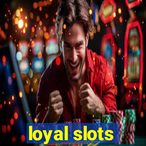 loyal slots