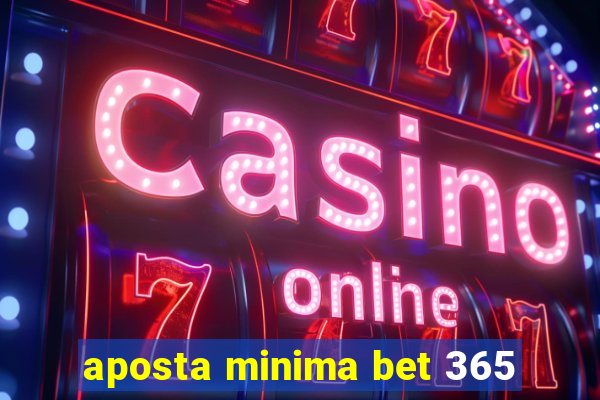 aposta minima bet 365