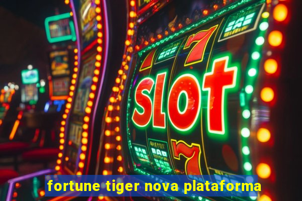 fortune tiger nova plataforma