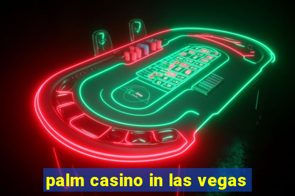 palm casino in las vegas