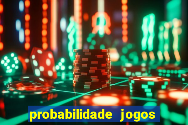 probabilidade jogos de hoje