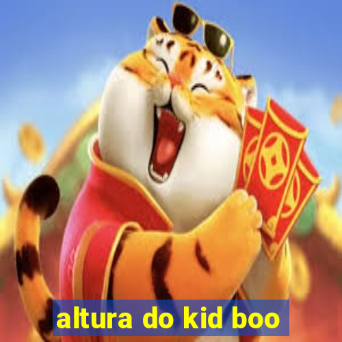 altura do kid boo