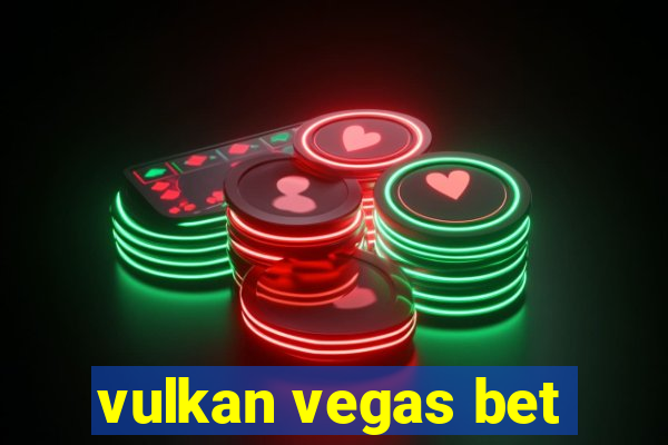 vulkan vegas bet