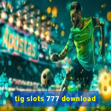 tig slots 777 download