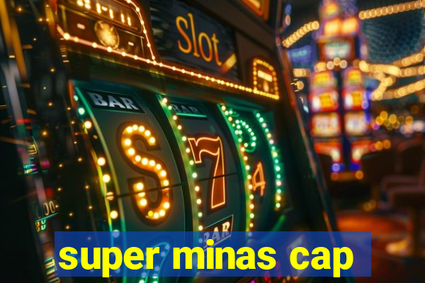 super minas cap