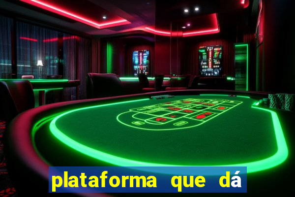 plataforma que dá dinheiro para jogar