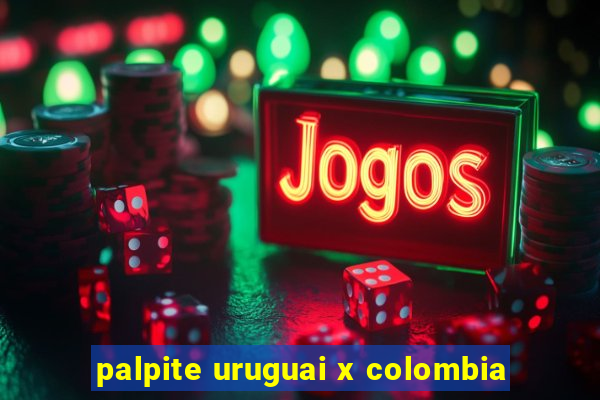 palpite uruguai x colombia