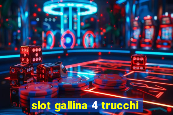 slot gallina 4 trucchi