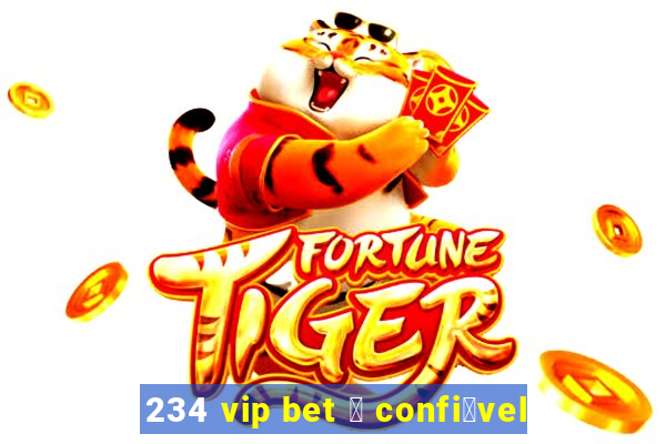 234 vip bet 茅 confi谩vel