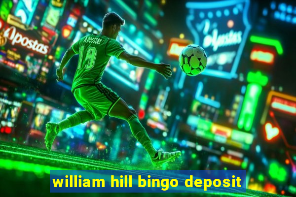 william hill bingo deposit