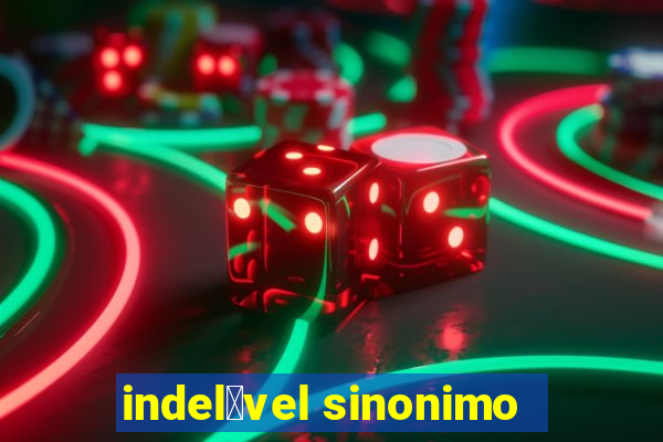 indel茅vel sinonimo