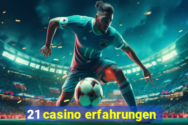 21 casino erfahrungen