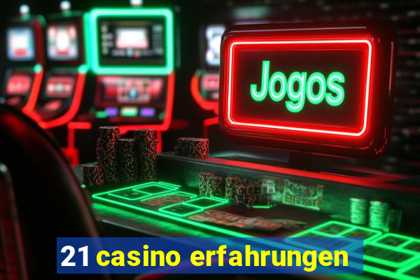 21 casino erfahrungen