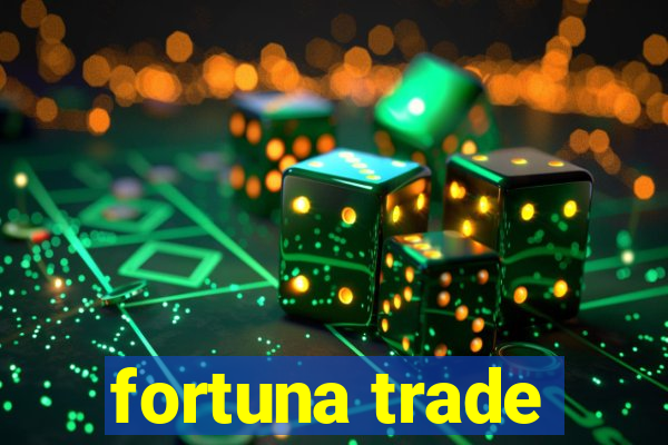 fortuna trade