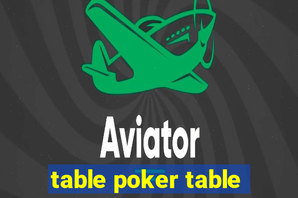 table poker table