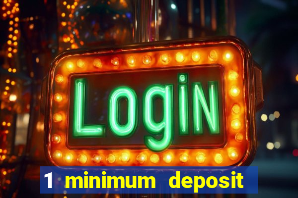 1 minimum deposit casino 2019