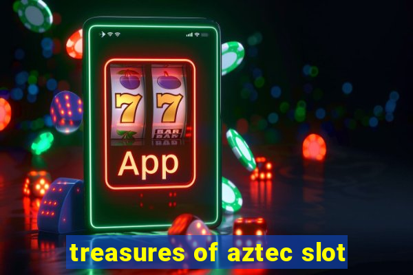 treasures of aztec slot