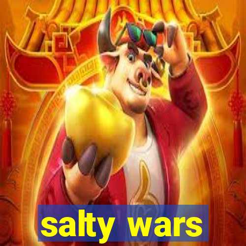 salty wars