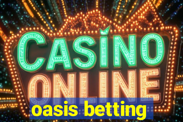 oasis betting